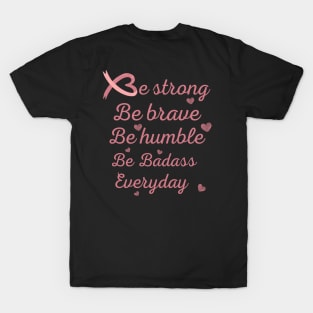 Be strong be brave be humble tees support gift for cancer patients, cancer patients gift ideas T-Shirt